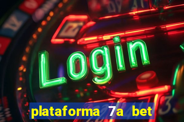 plataforma 7a bet é confiável